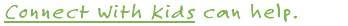 Connect With Kids Can Help